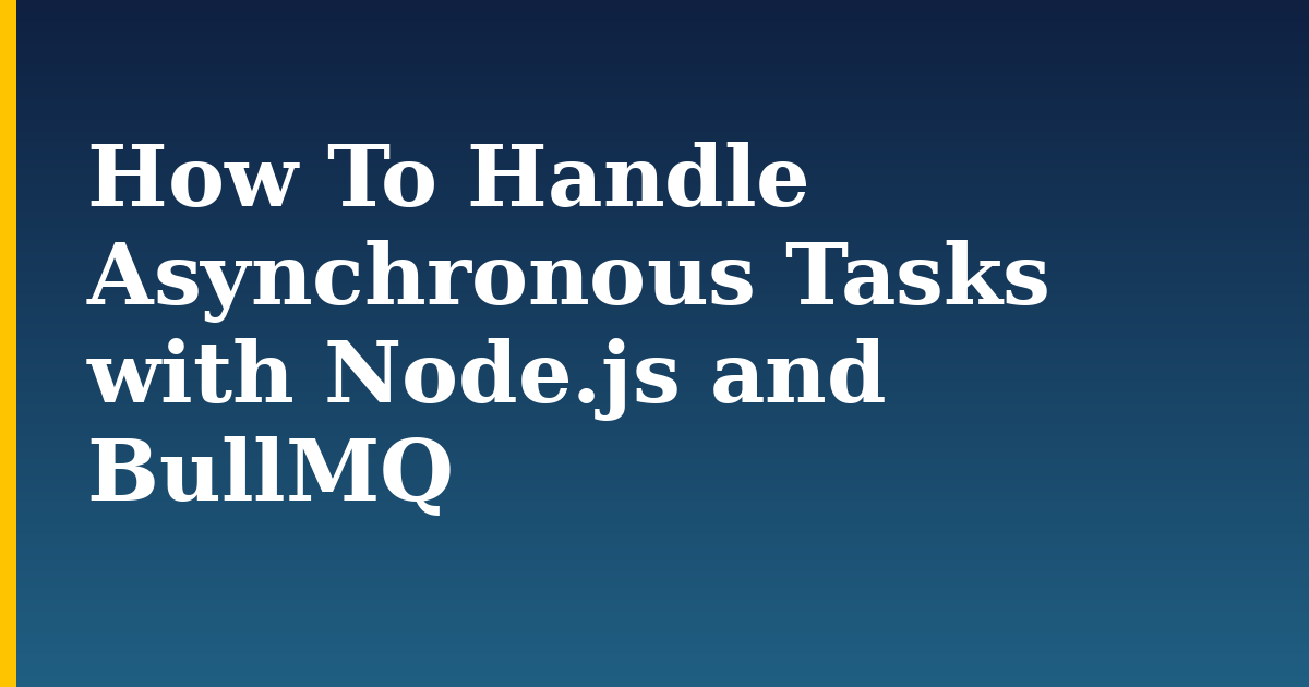 How To Handle Asynchronous Tasks with Node.js and BullMQ — step-by-step Databases tutorial on Progressive Robot