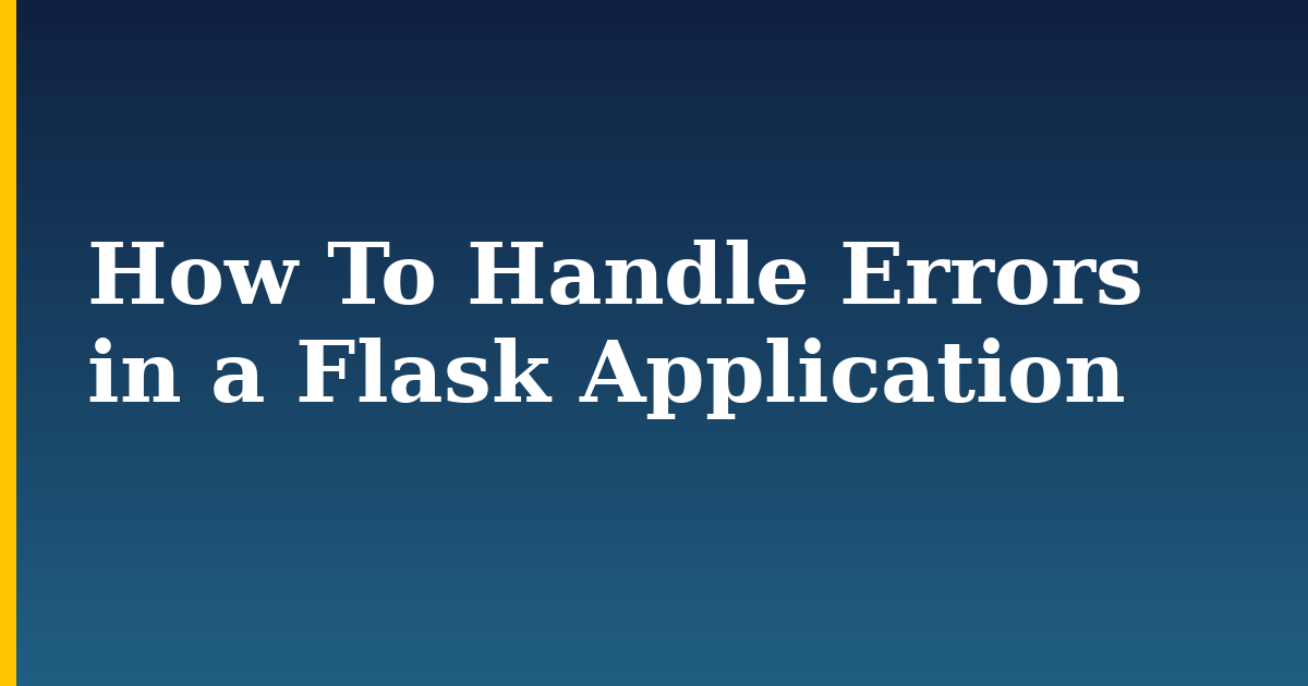 How To Handle Errors in a Flask Application — step-by-step Python tutorial on Progressive Robot