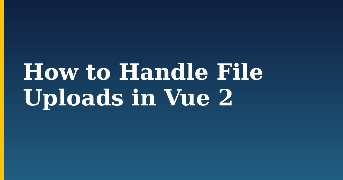 How to Handle File Uploads in Vue 2 — step-by-step Javascript tutorial on Progressive Robot