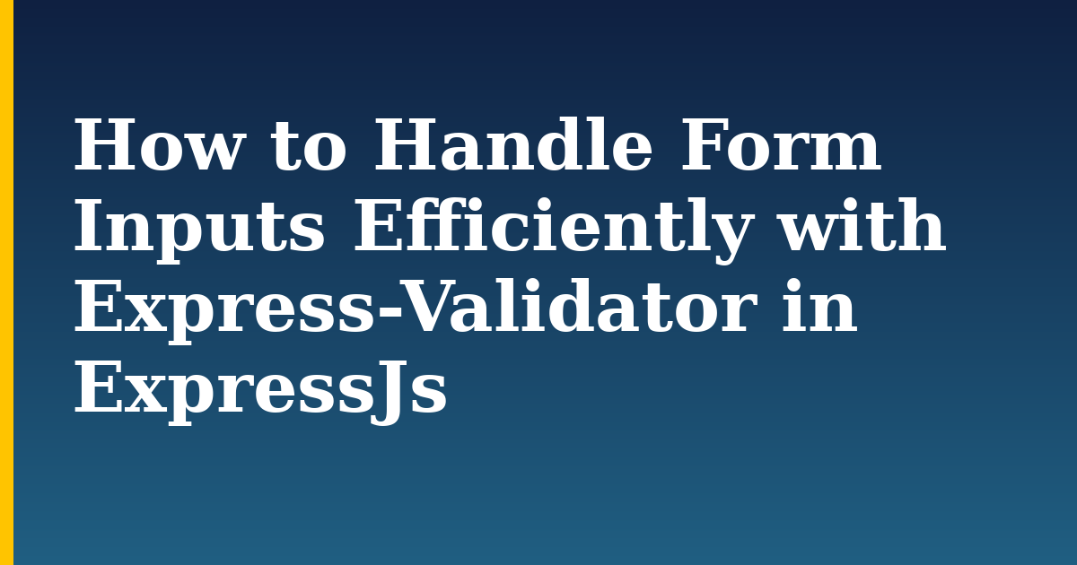 How to Handle Form Inputs Efficiently with Express-Validator in ExpressJs — step-by-step Javascript tutorial on Progressive Robot