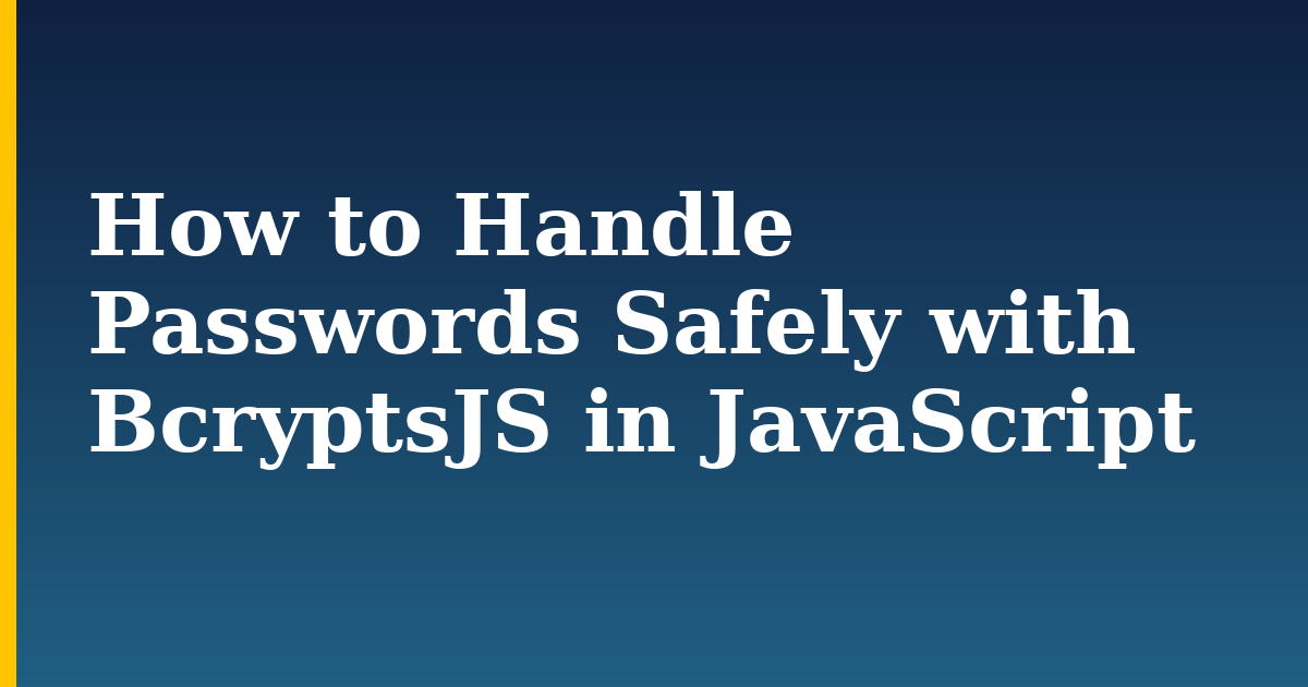 How to Handle Passwords Safely with BcryptsJS in JavaScript