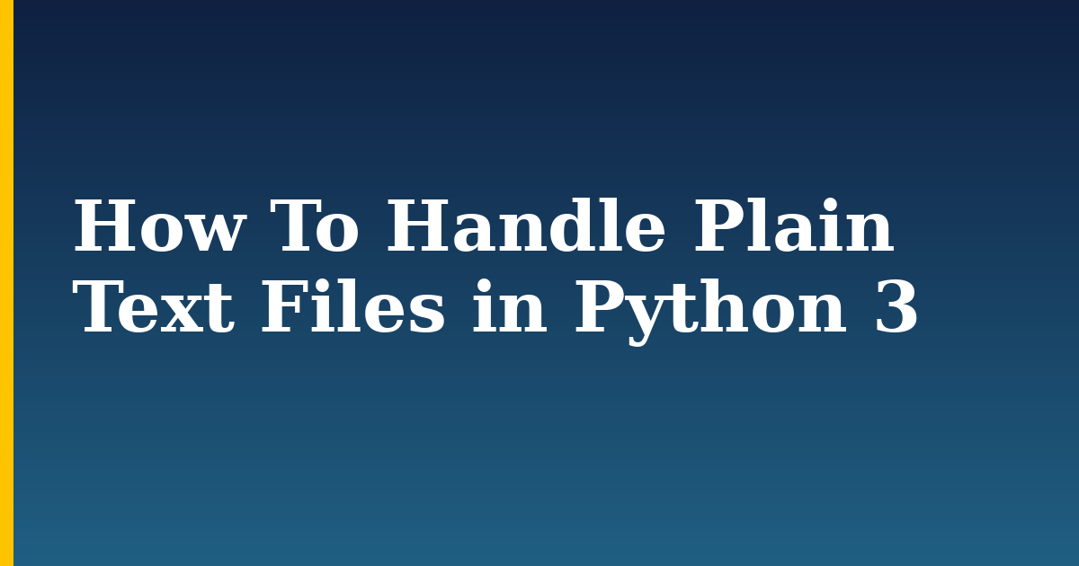 How To Handle Plain Text Files in Python 3 — step-by-step Python tutorial on Progressive Robot