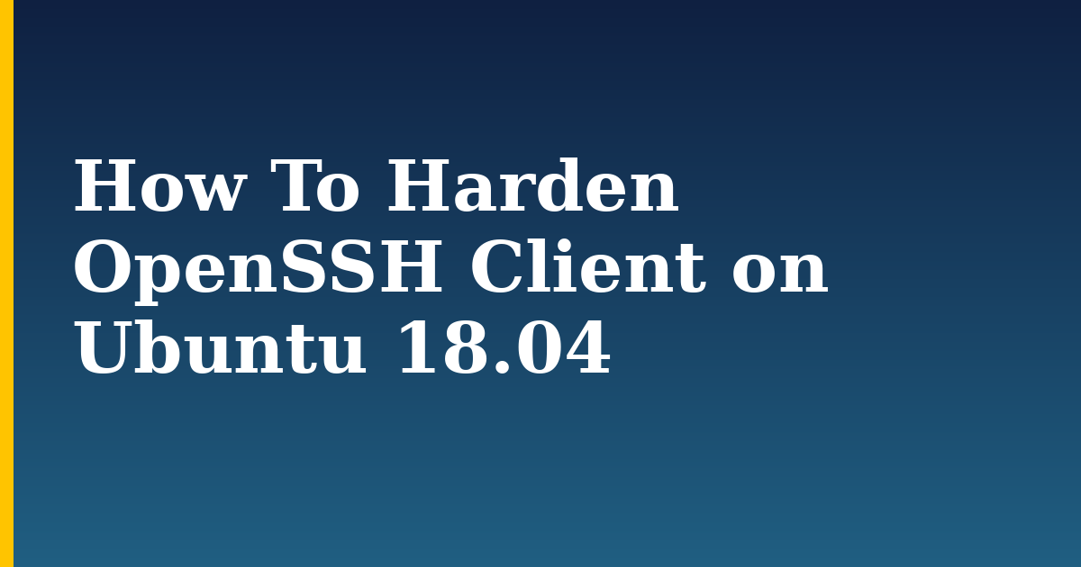 How To Harden OpenSSH Client on Ubuntu 18.04