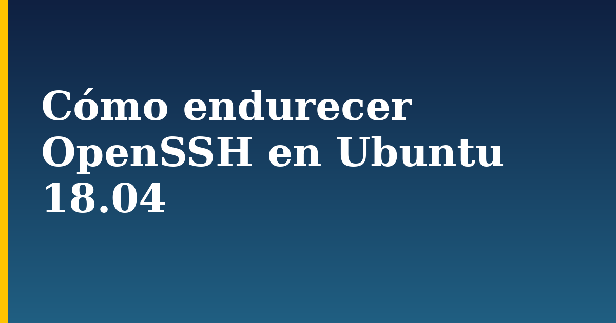 Cómo endurecer OpenSSH en Ubuntu 18.04