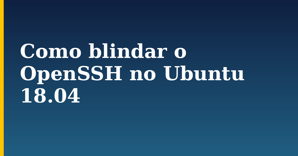 Como blindar o OpenSSH no Ubuntu 18.04