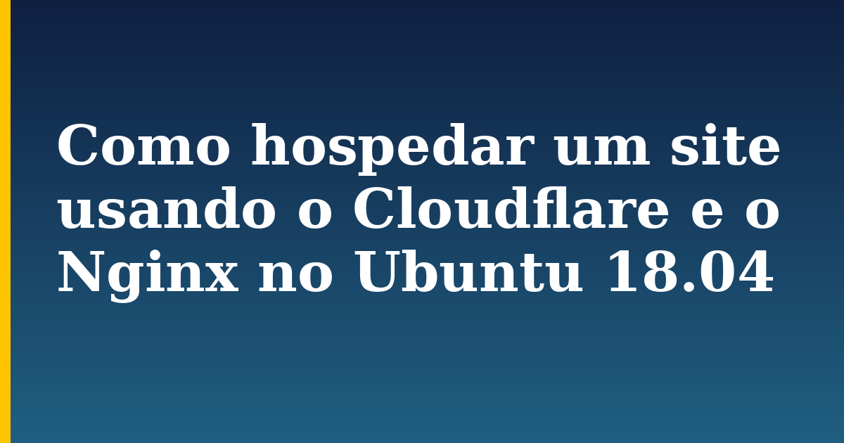 Como hospedar um site usando o Cloudflare e o Nginx no Ubuntu 18.04