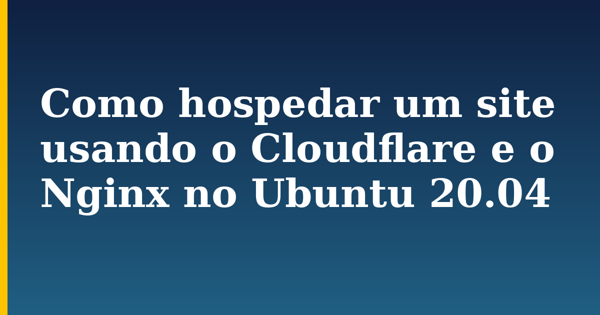 Como hospedar um site usando o Cloudflare e o Nginx no Ubuntu 20.04