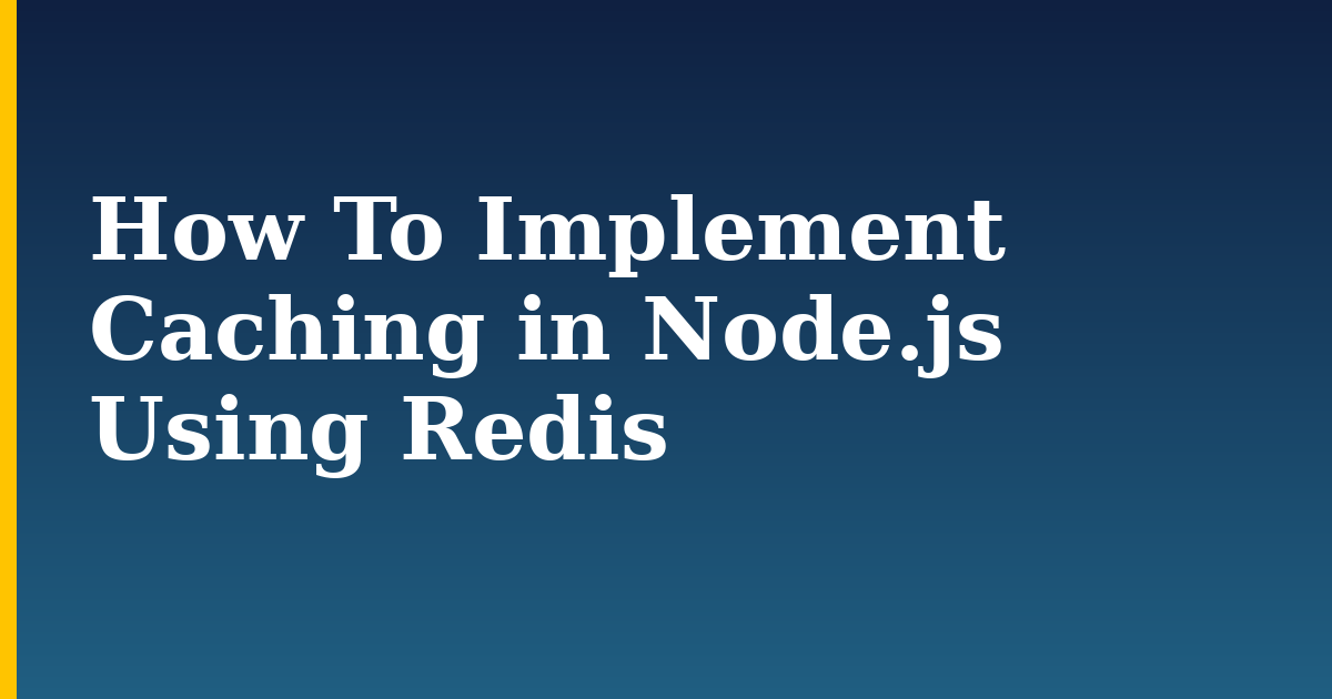 How To Implement Caching in Node.js Using Redis — step-by-step Databases tutorial on Progressive Robot