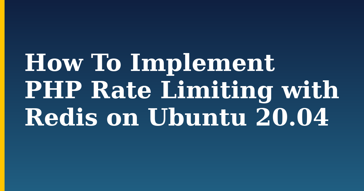 How To Implement PHP Rate Limiting with Redis on Ubuntu 20.04
