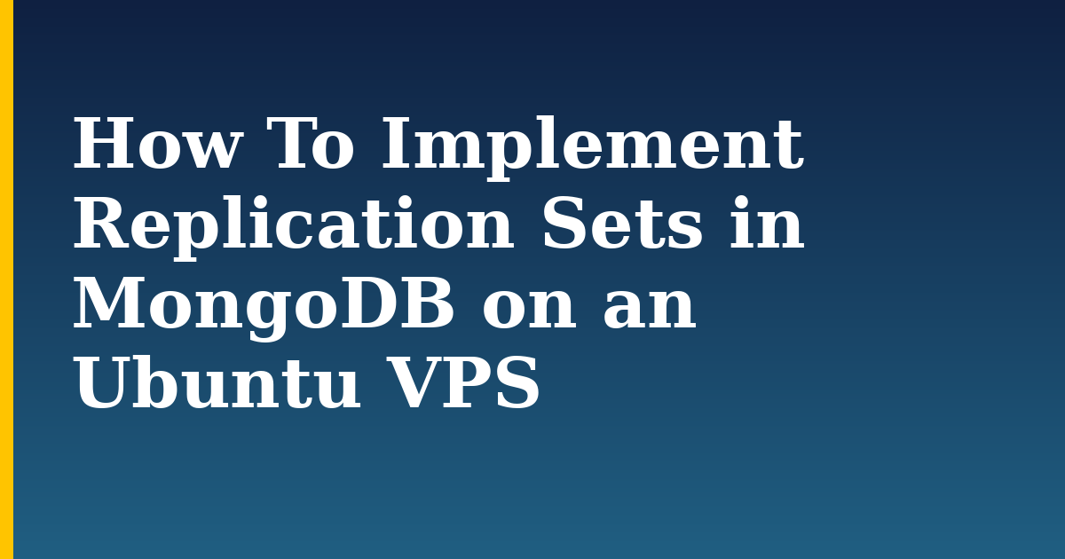 How To Implement Replication Sets in MongoDB on an Ubuntu VPS — step-by-step Linux tutorial on Progressive Robot