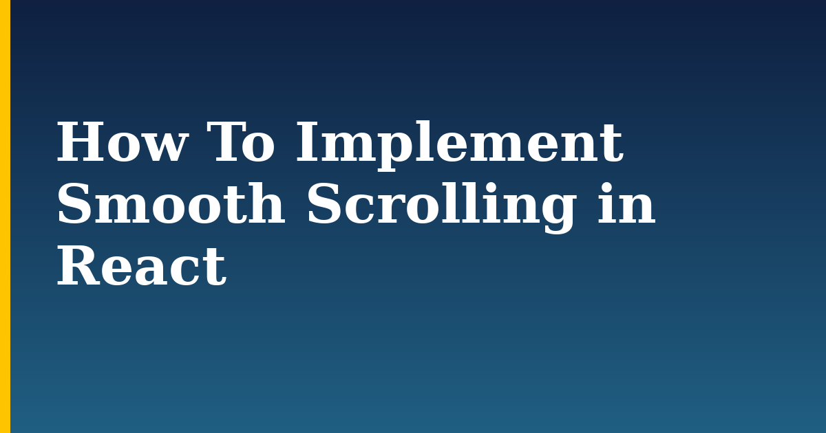 How To Implement Smooth Scrolling in React — step-by-step Javascript tutorial on Progressive Robot