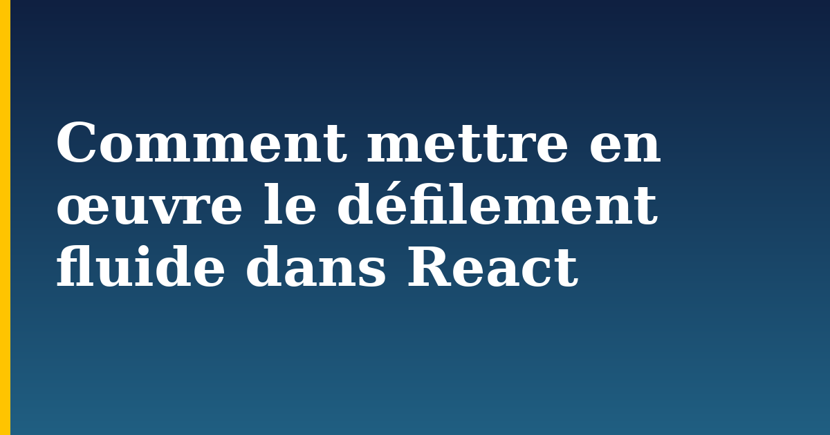 Comment mettre en œuvre le défilement fluide dans React — step-by-step Javascript tutorial on Progressive Robot