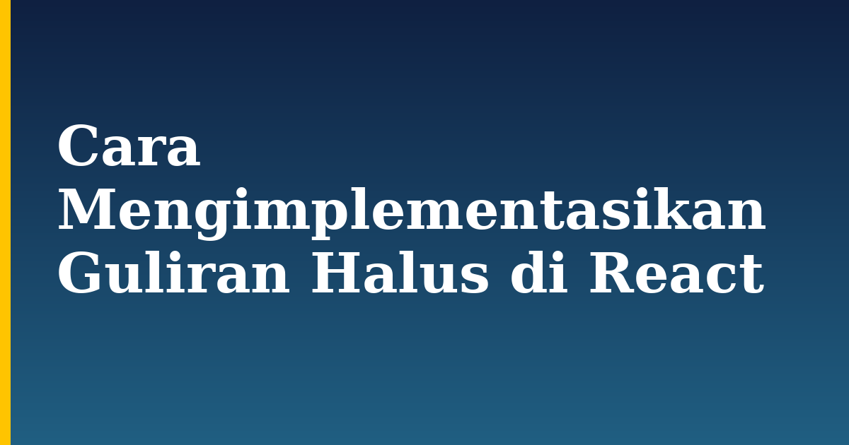 Cara Mengimplementasikan Guliran Halus di React — step-by-step Javascript tutorial on Progressive Robot
