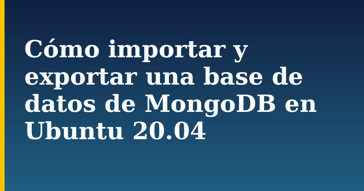 Cómo importar y exportar una base de datos de MongoDB en Ubuntu 20.04