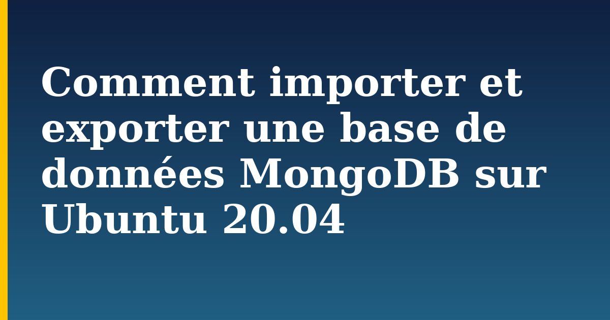 Comment importer et exporter une base de données MongoDB sur Ubuntu 20.04