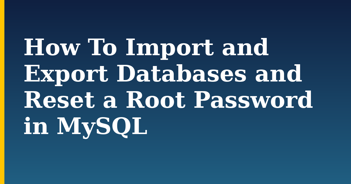 How To Import and Export Databases and Reset a Root Password in MySQL — step-by-step Databases tutorial on Progressive Robot
