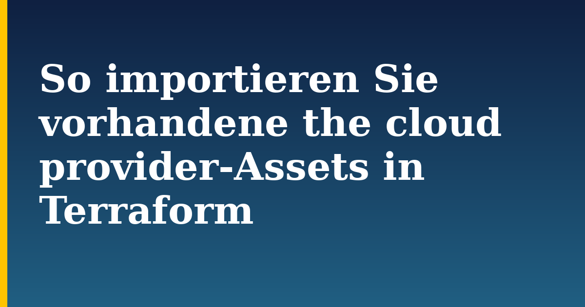 So importieren Sie vorhandene the cloud provider-Assets in Terraform — step-by-step Devops tutorial on Progressive Robot