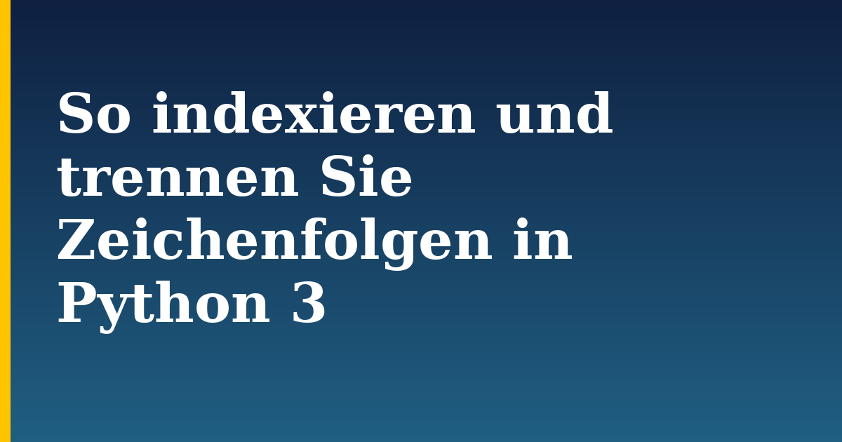 So indexieren und trennen Sie Zeichenfolgen in Python 3 — step-by-step Python tutorial on Progressive Robot
