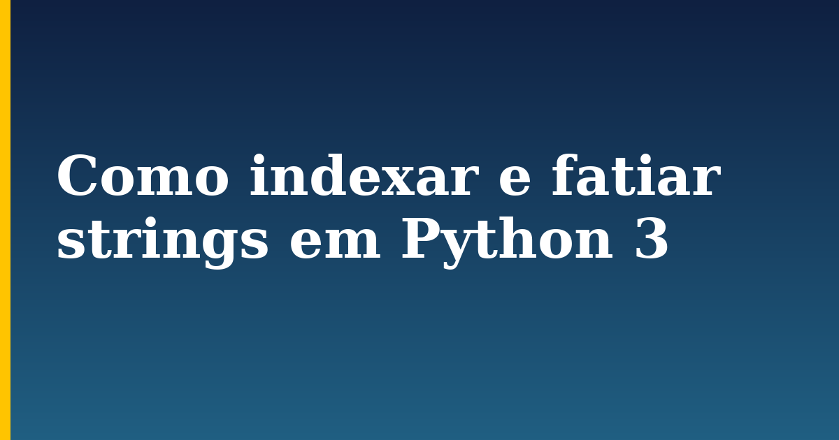 Como indexar e fatiar strings em Python 3 — step-by-step Python tutorial on Progressive Robot