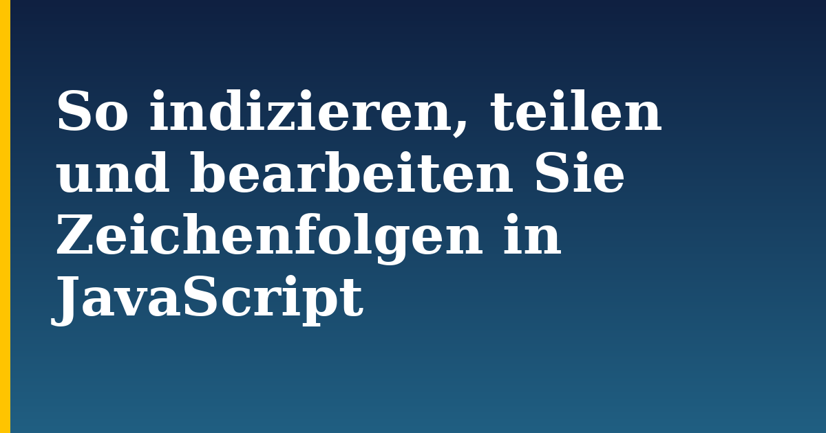 So indizieren, teilen und bearbeiten Sie Zeichenfolgen in JavaScript — step-by-step Javascript tutorial on Progressive Robot