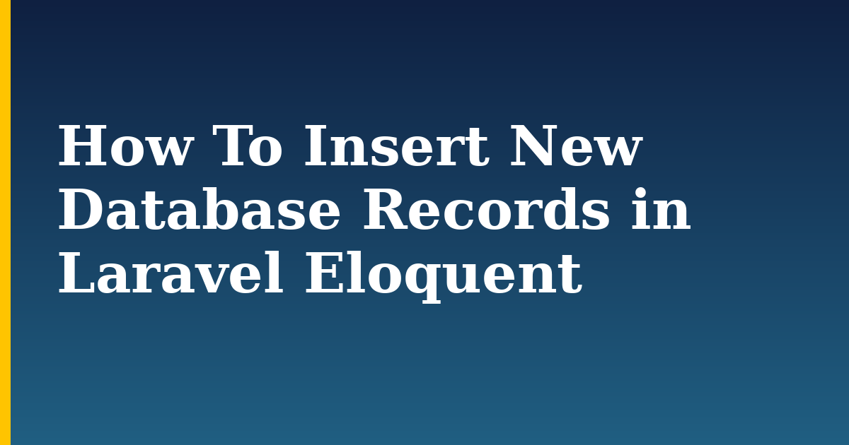 How To Insert New Database Records in Laravel Eloquent