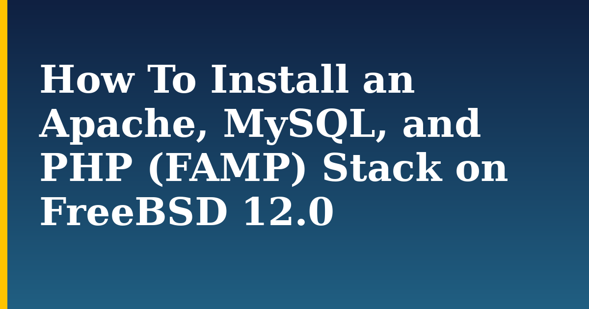 How To Install an Apache, MySQL, and PHP (FAMP) Stack on FreeBSD 12.0