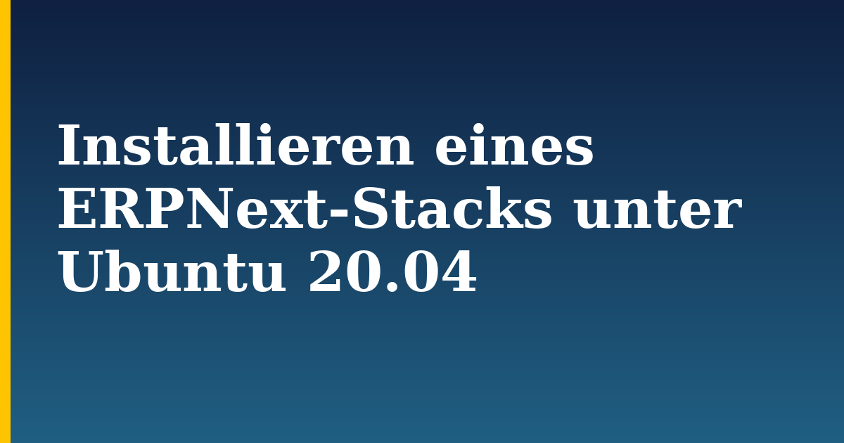 Installieren eines ERPNext-Stacks unter Ubuntu 20.04 — step-by-step Linux tutorial on Progressive Robot