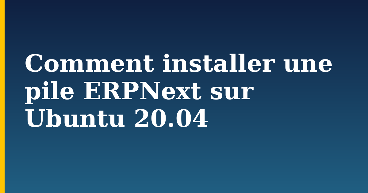 Comment installer une pile ERPNext sur Ubuntu 20.04 — step-by-step Linux tutorial on Progressive Robot
