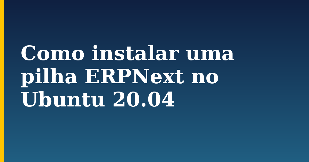 Como instalar uma pilha ERPNext no Ubuntu 20.04