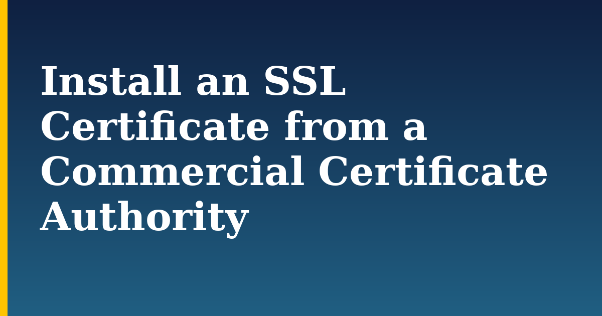 Install an SSL Certificate from a Commercial Certificate Authority — step-by-step Web Servers tutorial on Progressive Robot