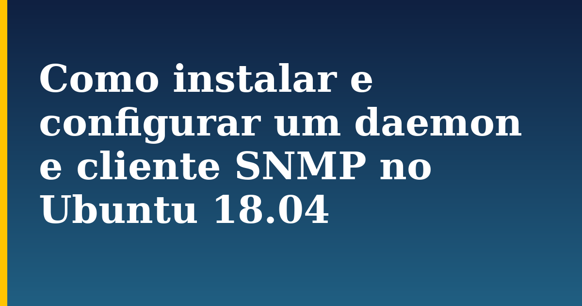 Como instalar e configurar um daemon e cliente SNMP no Ubuntu 18.04