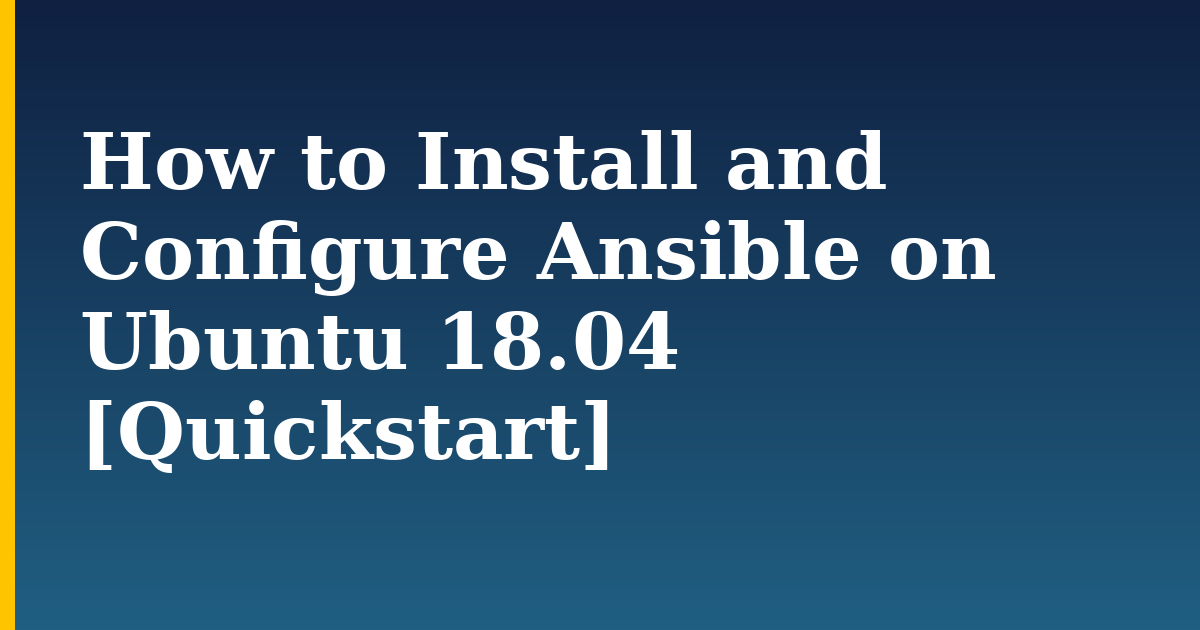 How to Install and Configure Ansible on Ubuntu 18.04 [Quickstart] — step-by-step Linux tutorial on Progressive Robot