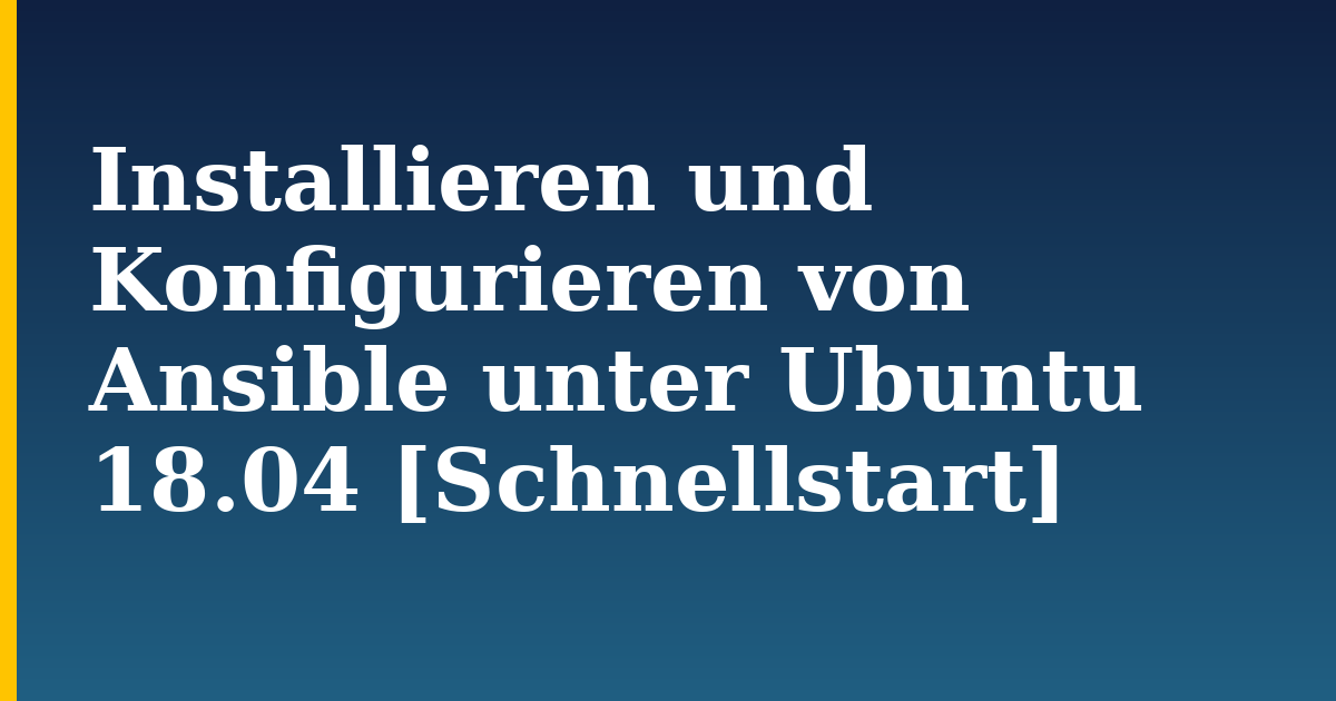 Installieren und Konfigurieren von Ansible unter Ubuntu 18.04 [Schnellstart] — step-by-step Linux tutorial on Progressive Robot