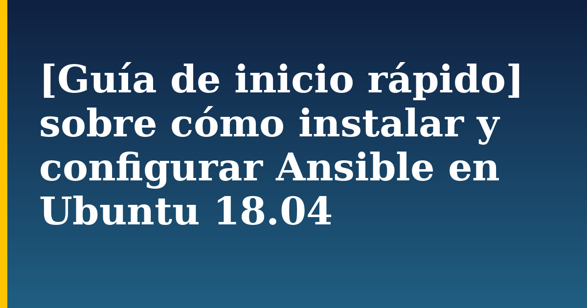 [Guía de inicio rápido] sobre cómo instalar y configurar Ansible en Ubuntu 18.04 — step-by-step Linux tutorial on Progressive Robot