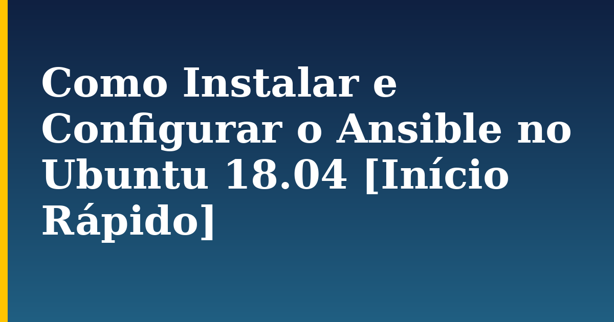 Como Instalar e Configurar o Ansible no Ubuntu 18.04 [Início Rápido]