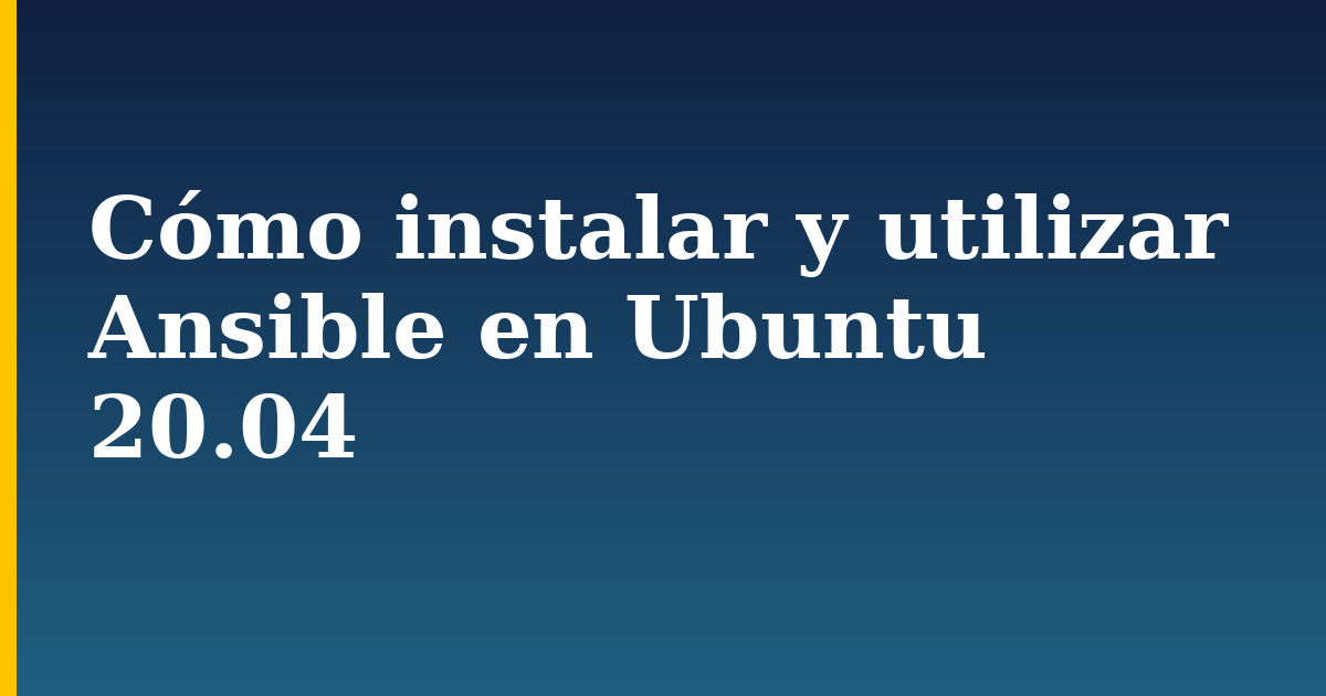 Cómo instalar y utilizar Ansible en Ubuntu 20.04