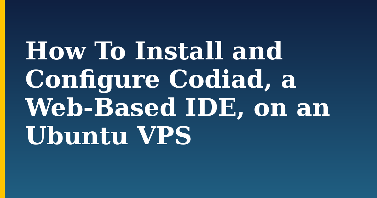 How To Install and Configure Codiad, a Web-Based IDE, on an Ubuntu VPS — step-by-step Linux tutorial on Progressive Robot