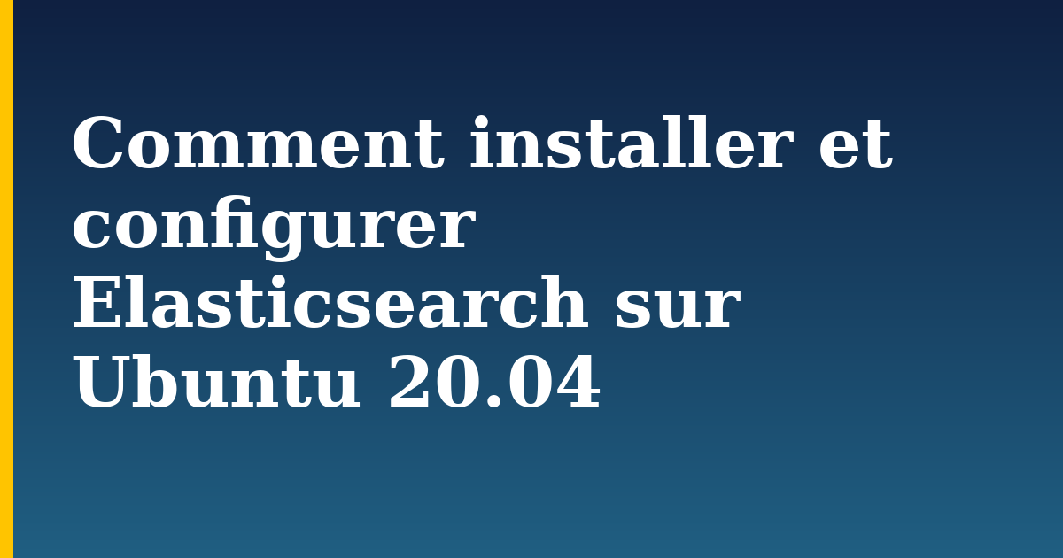 Comment installer et configurer Elasticsearch sur Ubuntu 20.04 — step-by-step Linux tutorial on Progressive Robot