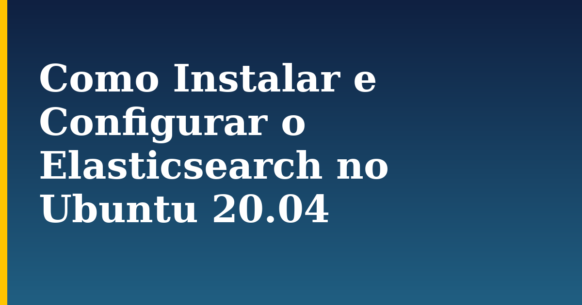 Como Instalar e Configurar o Elasticsearch no Ubuntu 20.04 — step-by-step Linux tutorial on Progressive Robot