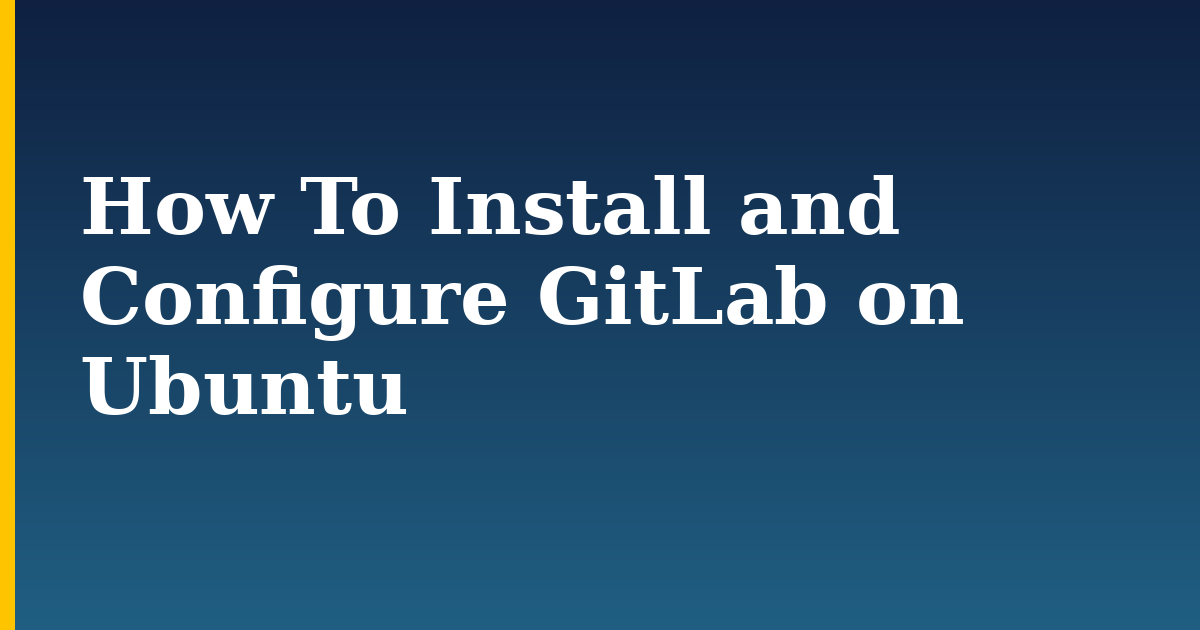 How To Install and Configure GitLab on Ubuntu — step-by-step Linux tutorial on Progressive Robot