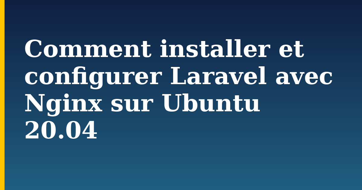 Comment installer et configurer Laravel avec Nginx sur Ubuntu 20.04 — step-by-step Linux tutorial on Progressive Robot
