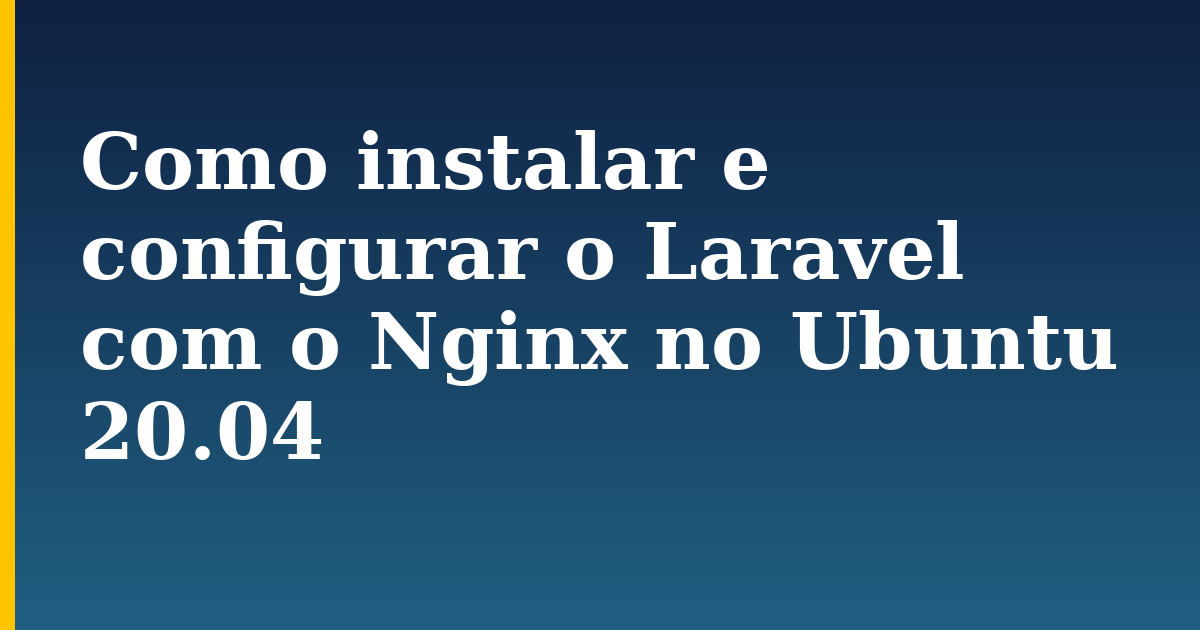Como instalar e configurar o Laravel com o Nginx no Ubuntu 20.04 — step-by-step Linux tutorial on Progressive Robot