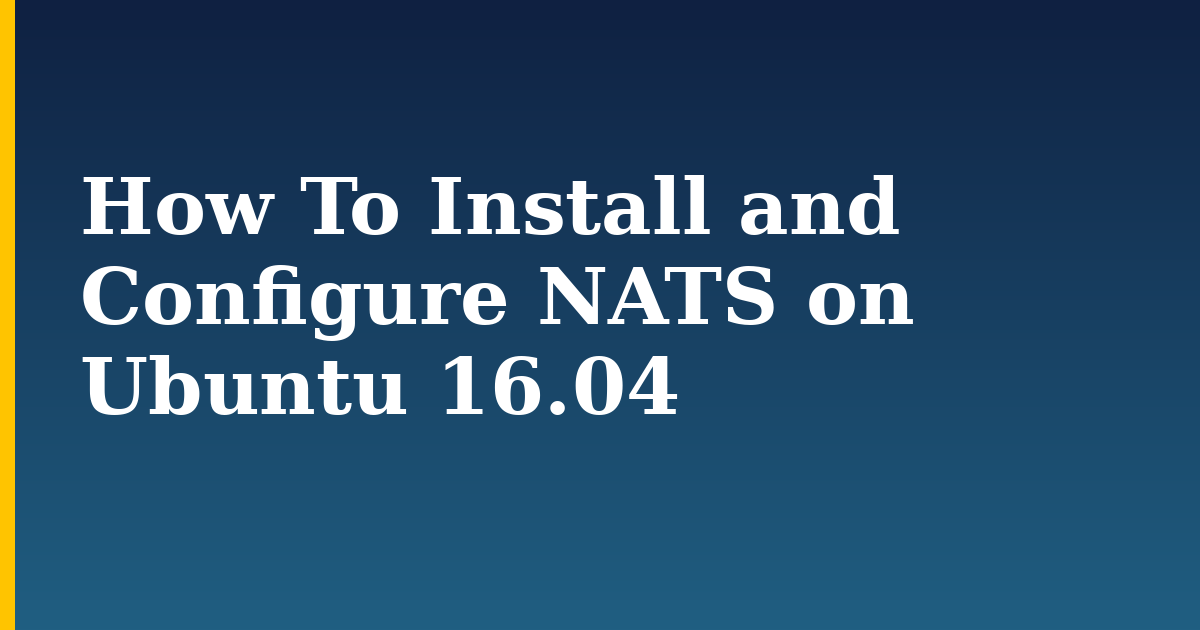 How To Install and Configure NATS on Ubuntu 16.04
