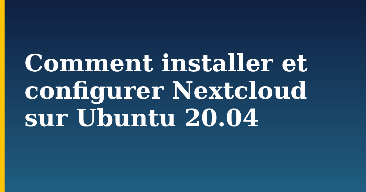 Comment installer et configurer Nextcloud sur Ubuntu 20.04 — step-by-step Linux tutorial on Progressive Robot