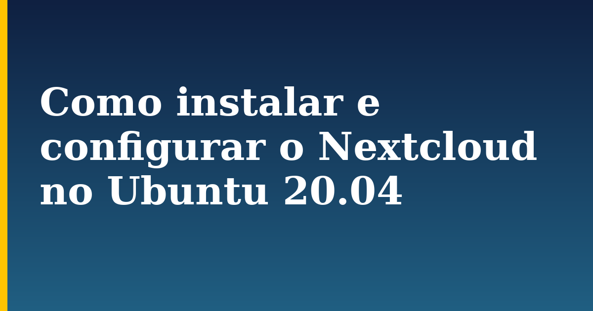 Como instalar e configurar o Nextcloud no Ubuntu 20.04 — step-by-step Linux tutorial on Progressive Robot