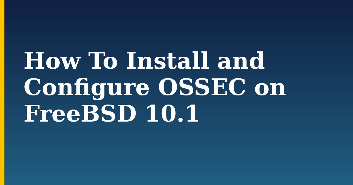How To Install and Configure OSSEC on FreeBSD 10.1 — step-by-step Linux tutorial on Progressive Robot