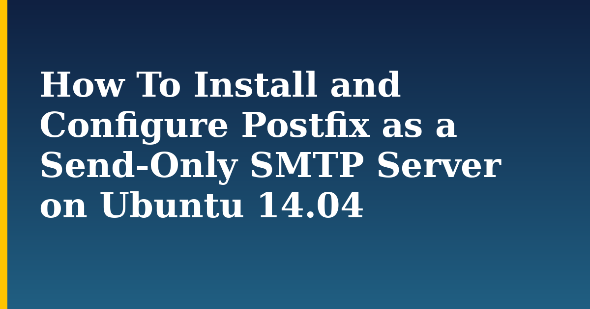 How To Install and Configure Postfix as a Send-Only SMTP Server on Ubuntu 14.04 — step-by-step Linux tutorial on Progressive Robot