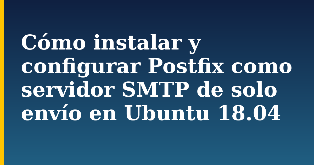 Cómo instalar y configurar Postfix como servidor SMTP de solo envío en Ubuntu 18.04 — step-by-step Linux tutorial on Progressive Robot