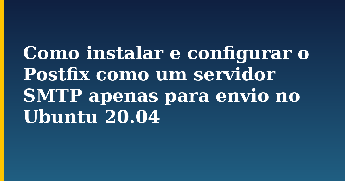 Como instalar e configurar o Postfix como um servidor SMTP apenas para envio no Ubuntu 20.04