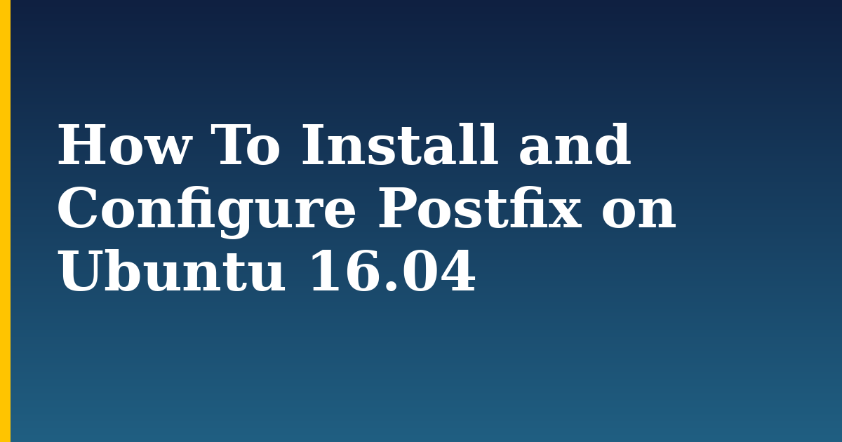 How To Install and Configure Postfix on Ubuntu 16.04